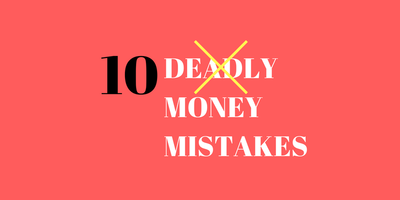 10 DEADLY MONEY MISTAKES