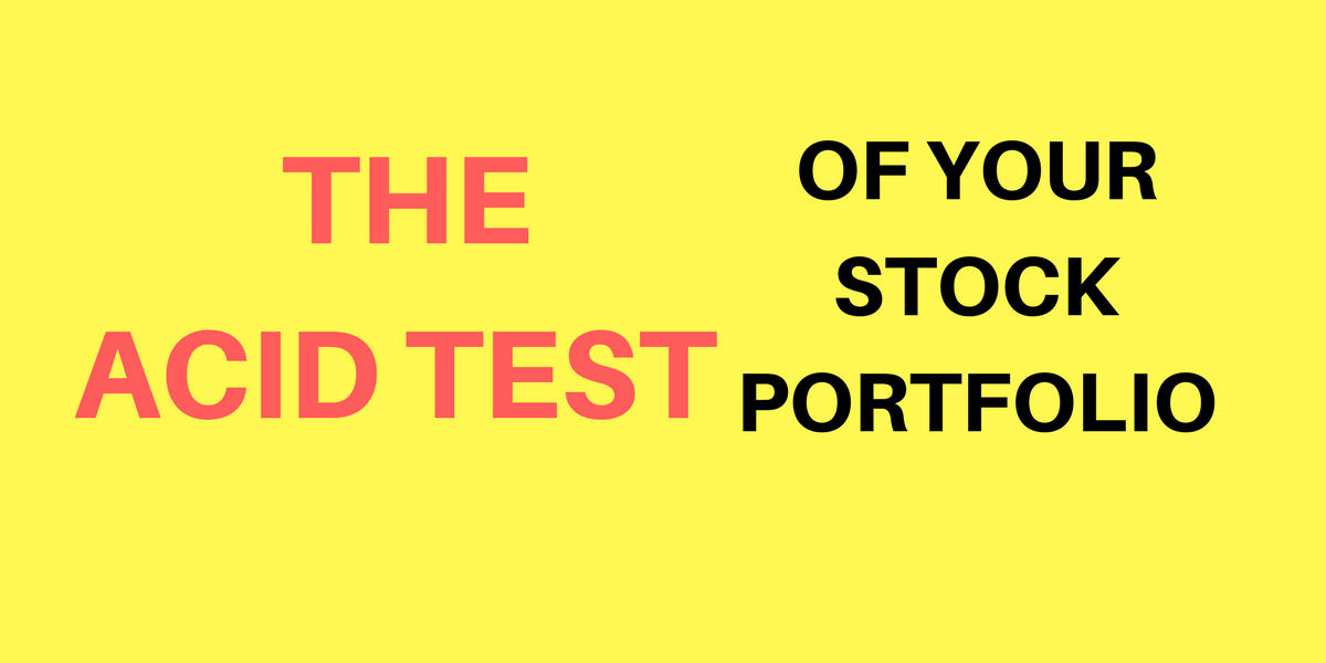 Acid Test of your stock portfolio - investing with Mr Market in in direct stocks - the stocks portfolio you shouldn't have