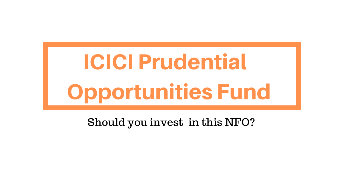 ICICI Prudential Opportunities Fund - NFO Review