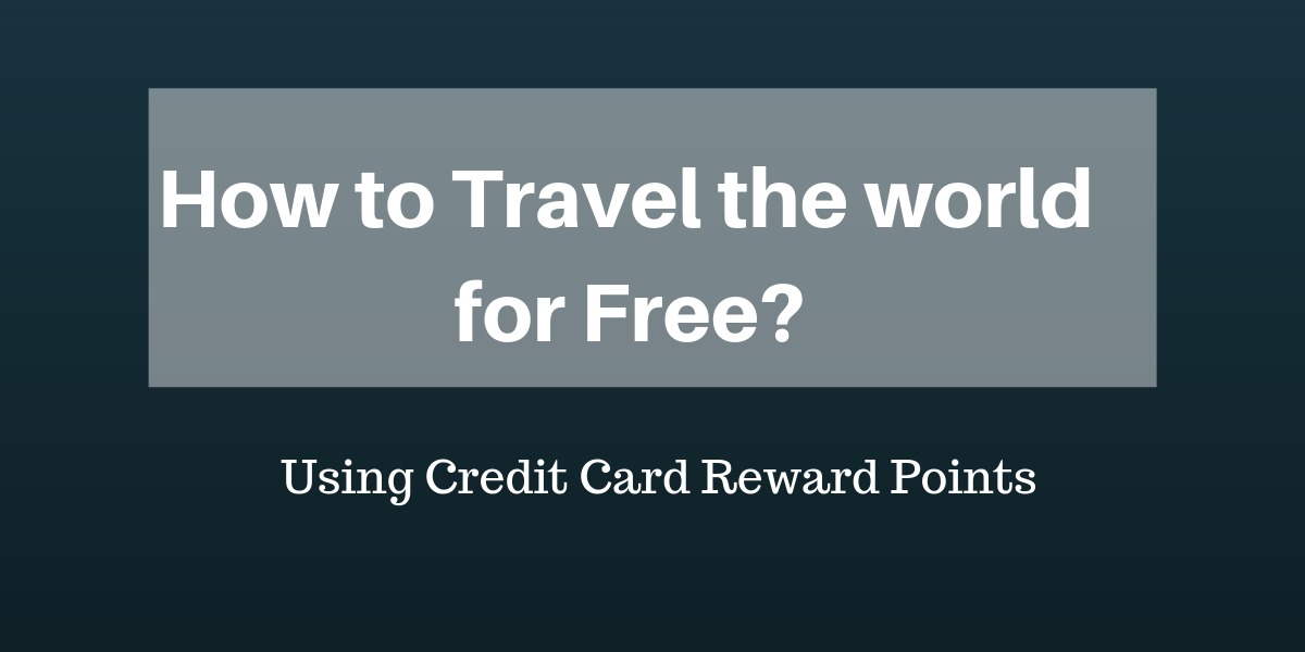 Travel the world for free - Credit Card Reward Points